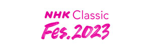NHK Classic Fes.2023